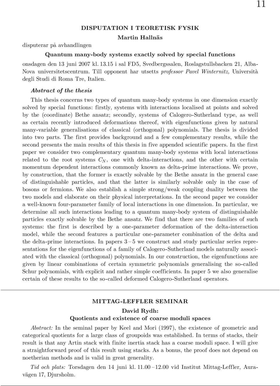 Abstract of the thesis This thesis concerns two types of quantum many-body systems in one dimension exactly solved by special functions: firstly, systems with interactions localised at points and