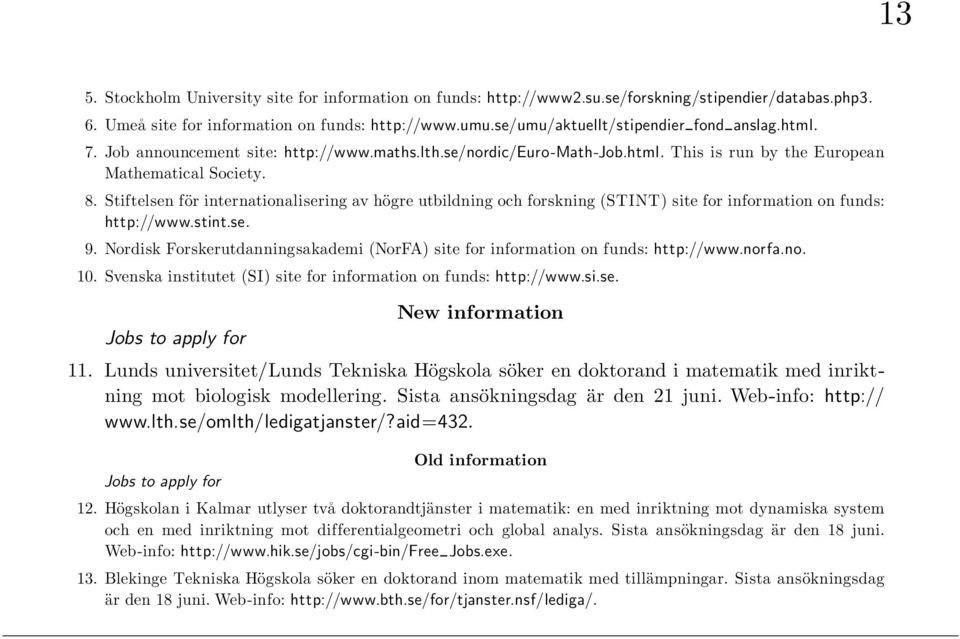 Stiftelsen för internationalisering av högre utbildning och forskning (STINT) site for information on funds: http://www.stint.se. 9.