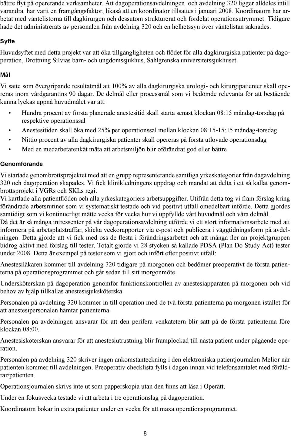 Koordinatorn har arbetat med väntelistorna till dagkirurgen och dessutom strukturerat och fördelat operationsutrymmet.