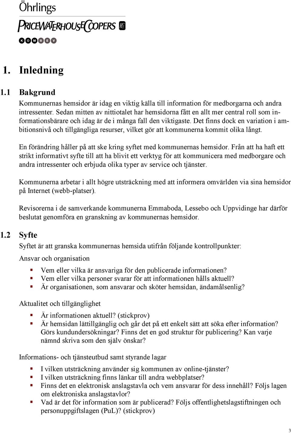 Det finns dock en variation i ambitionsnivå och tillgängliga resurser, vilket gör att kommunerna kommit olika långt. En förändring håller på att ske kring syftet med kommunernas hemsidor.