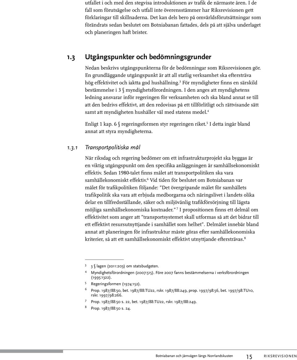 3 Utgångspunkter och bedömningsgrunder Nedan beskrivs utgångspunkterna för de bedömningar som Riksrevisionen gör.