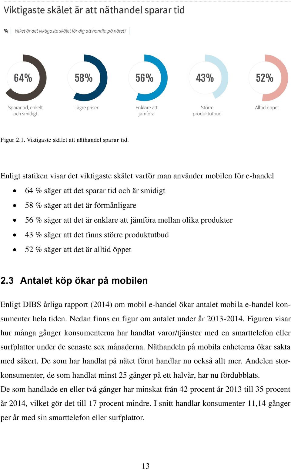 jämföra mellan olika produkter 43 % säger att det finns större produktutbud 52 % säger att det är alltid öppet 2.