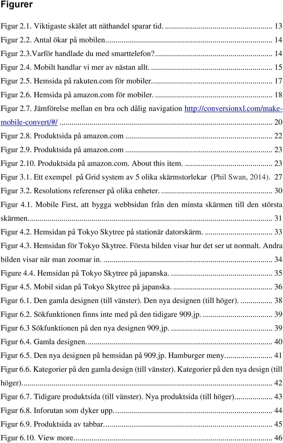 com/makemobile-convert/#/... 20 Figur 2.8. Produktsida på amazon.com... 22 Figur 2.9. Produktsida på amazon.com... 23 Figur 2.10. Produktsida på amazon.com. About this item.... 23 Figur 3.1. Ett exempel på Grid system av 5 olika skärmstorlekar (Phil Swan, 2014).