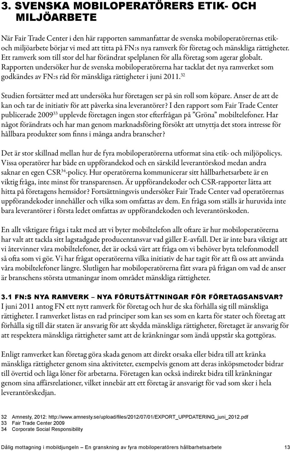 Rapporten undersöker hur de svenska mobiloperatörerna har tacklat det nya ramverket som godkändes av FN:s råd för mänskliga rättigheter i juni 2011.