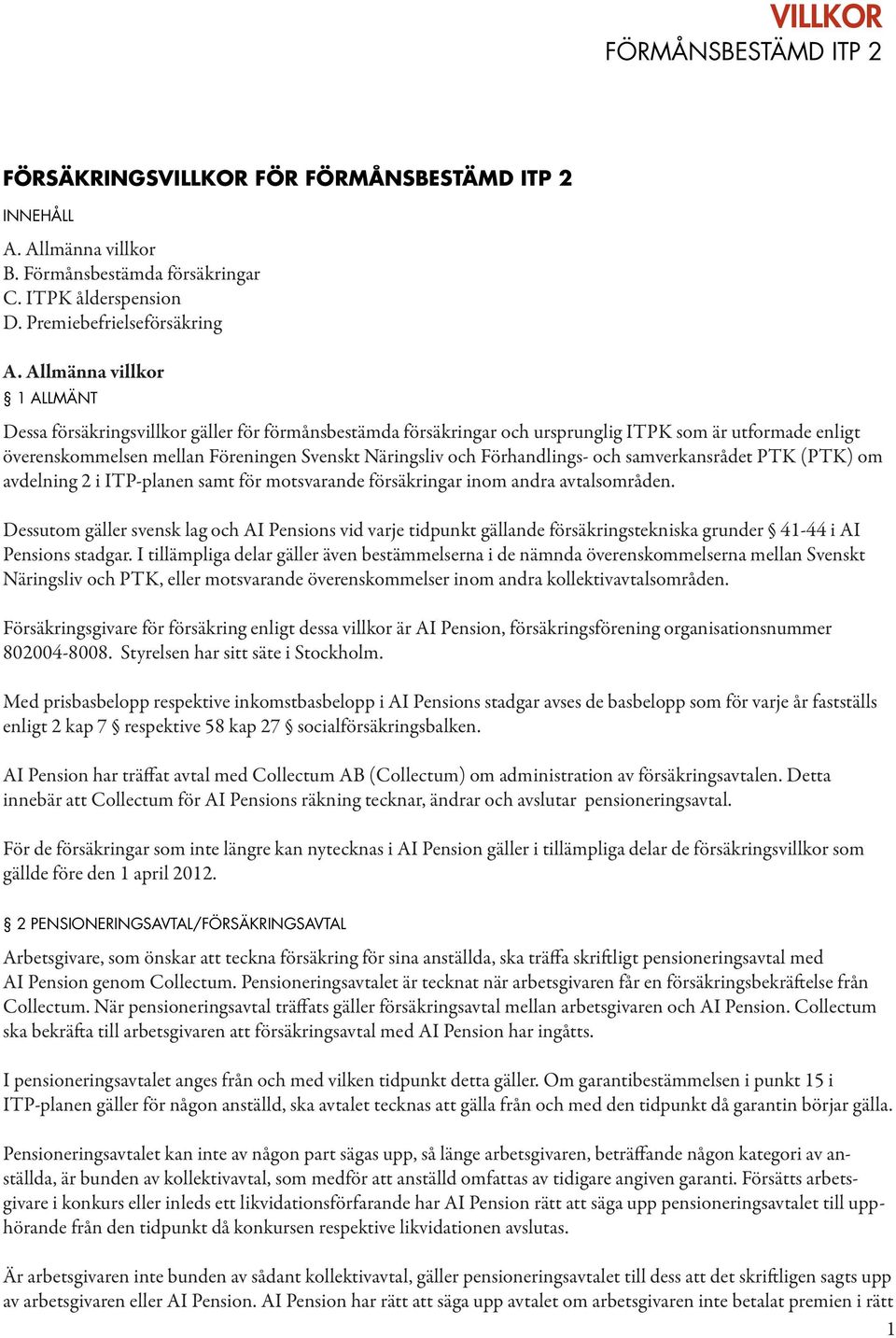 Förhandlings- och samverkansrådet PTK (PTK) om avdelning 2 i ITP-planen samt för motsvarande försäkringar inom andra avtalsområden.