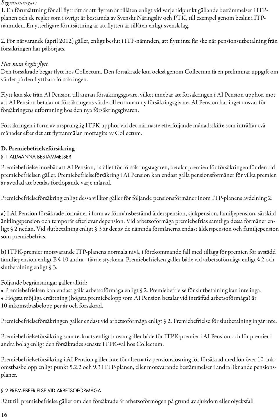 exempel genom beslut i ITPnämnden. En ytterligare förutsättning är att flytten är tillåten enligt svensk lag. 2.