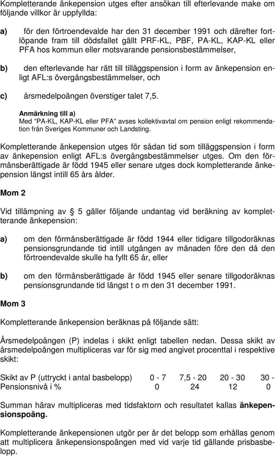 övergångsbestämmelser, och c) årsmedelpoängen överstiger talet 7,5. till a) Med PA-KL, KAP-KL eller PFA avses kollektivavtal om pension enligt rekommendation från Sveriges Kommuner och Landsting.