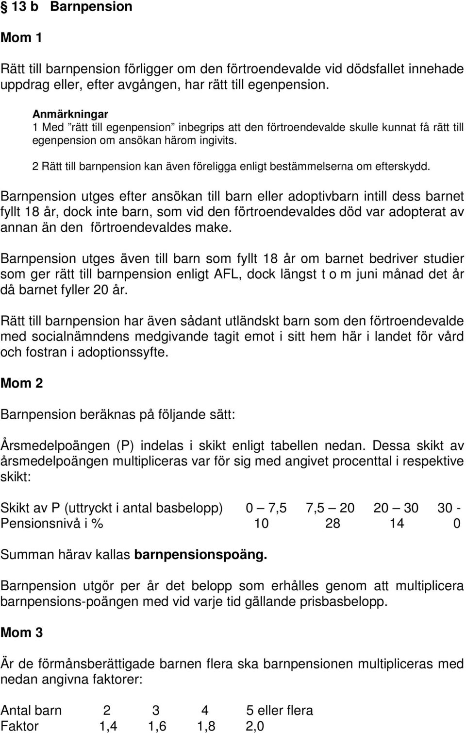 2 Rätt till barnpension kan även föreligga enligt bestämmelserna om efterskydd.