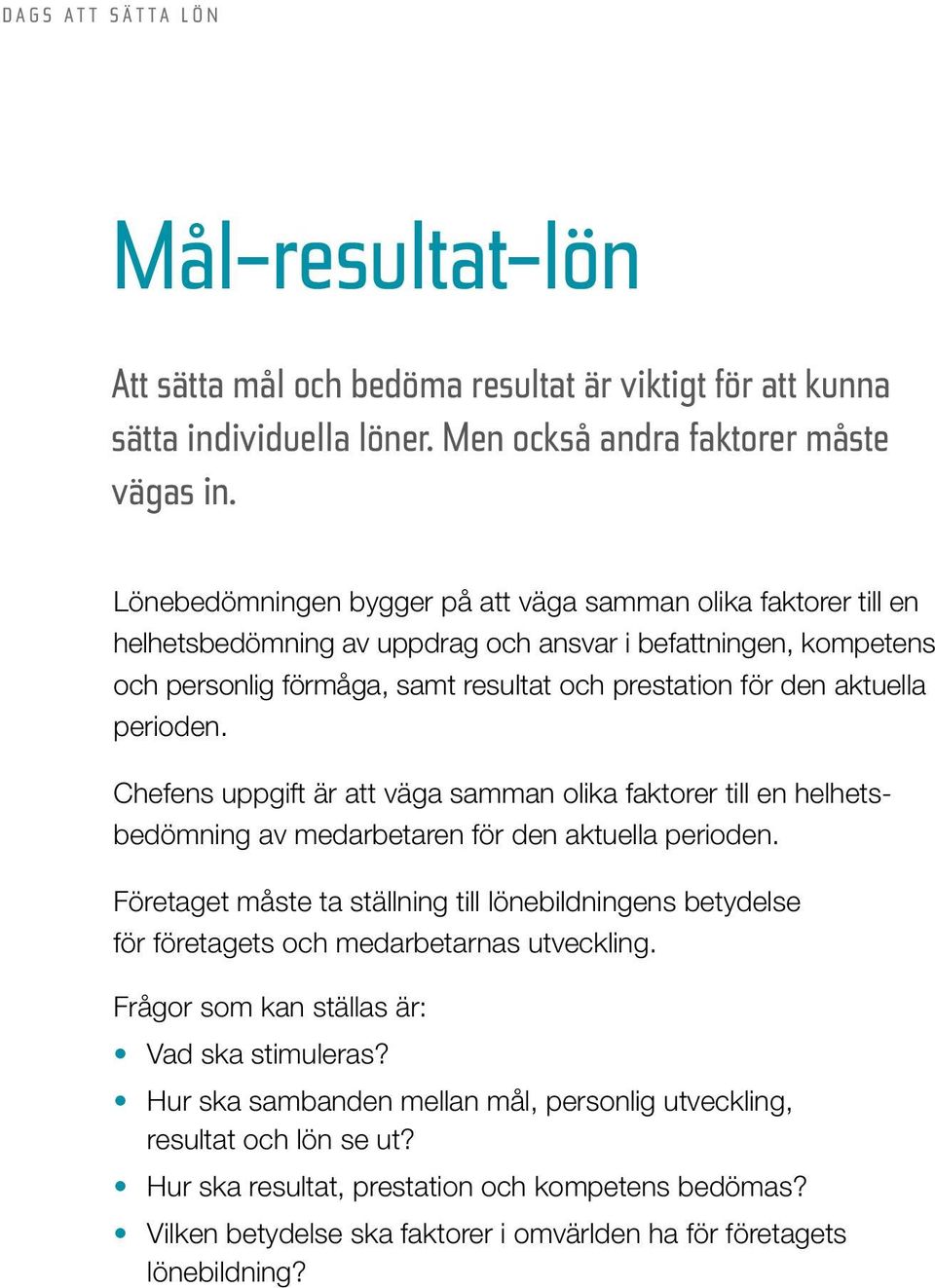 perioden. Chefens uppgift är att väga samman olika faktorer till en helhetsbedömning av medarbetaren för den aktuella perioden.