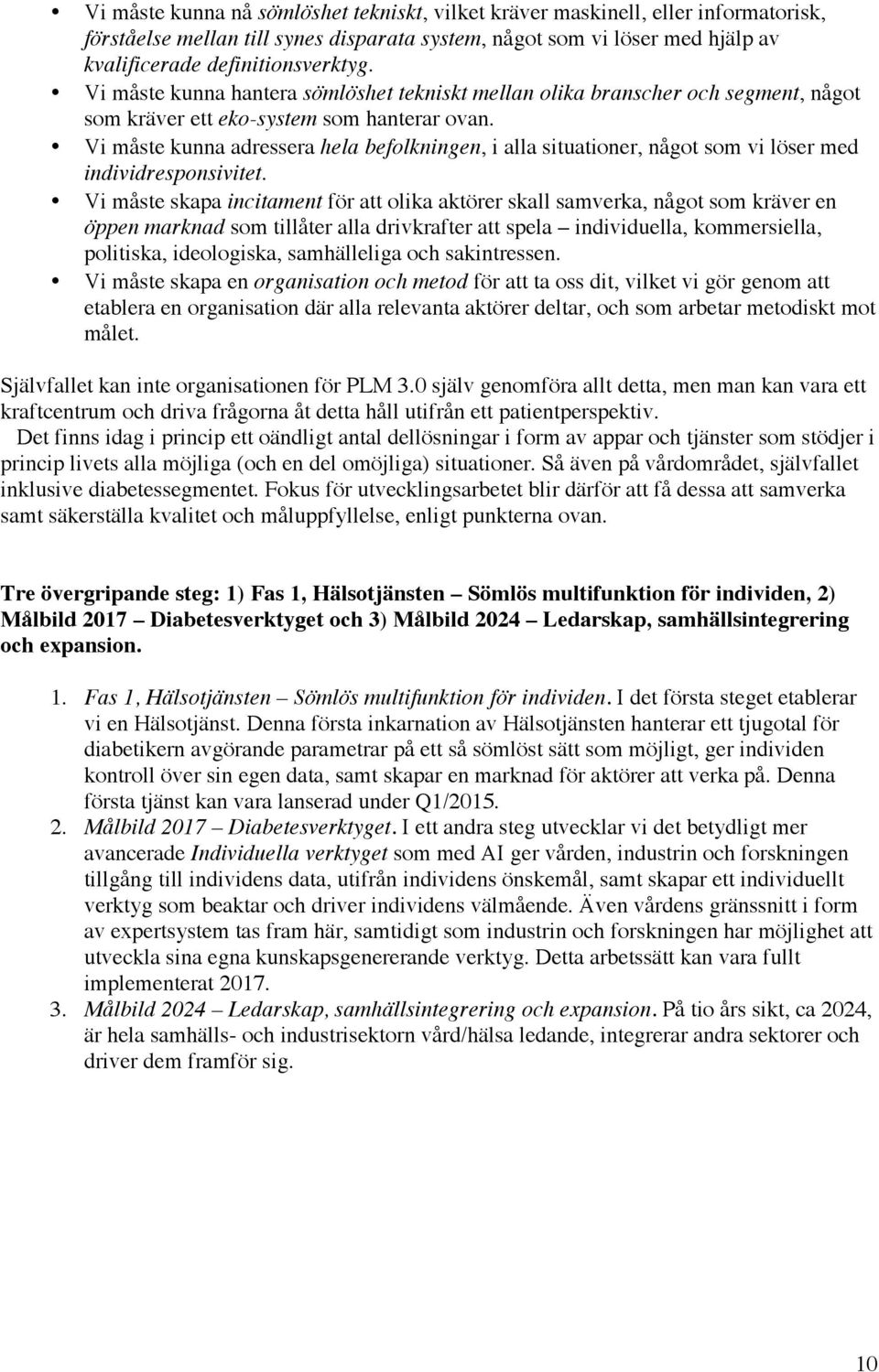 Vi måste kunna adressera hela befolkningen, i alla situationer, något som vi löser med individresponsivitet.