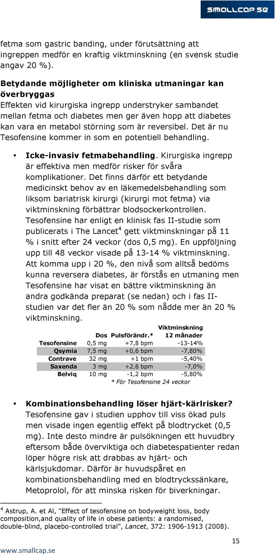 störning som är reversibel. Det är nu Tesofensine kommer in som en potentiell behandling. Icke-invasiv fetmabehandling. Kirurgiska ingrepp är effektiva men medför risker för svåra komplikationer.