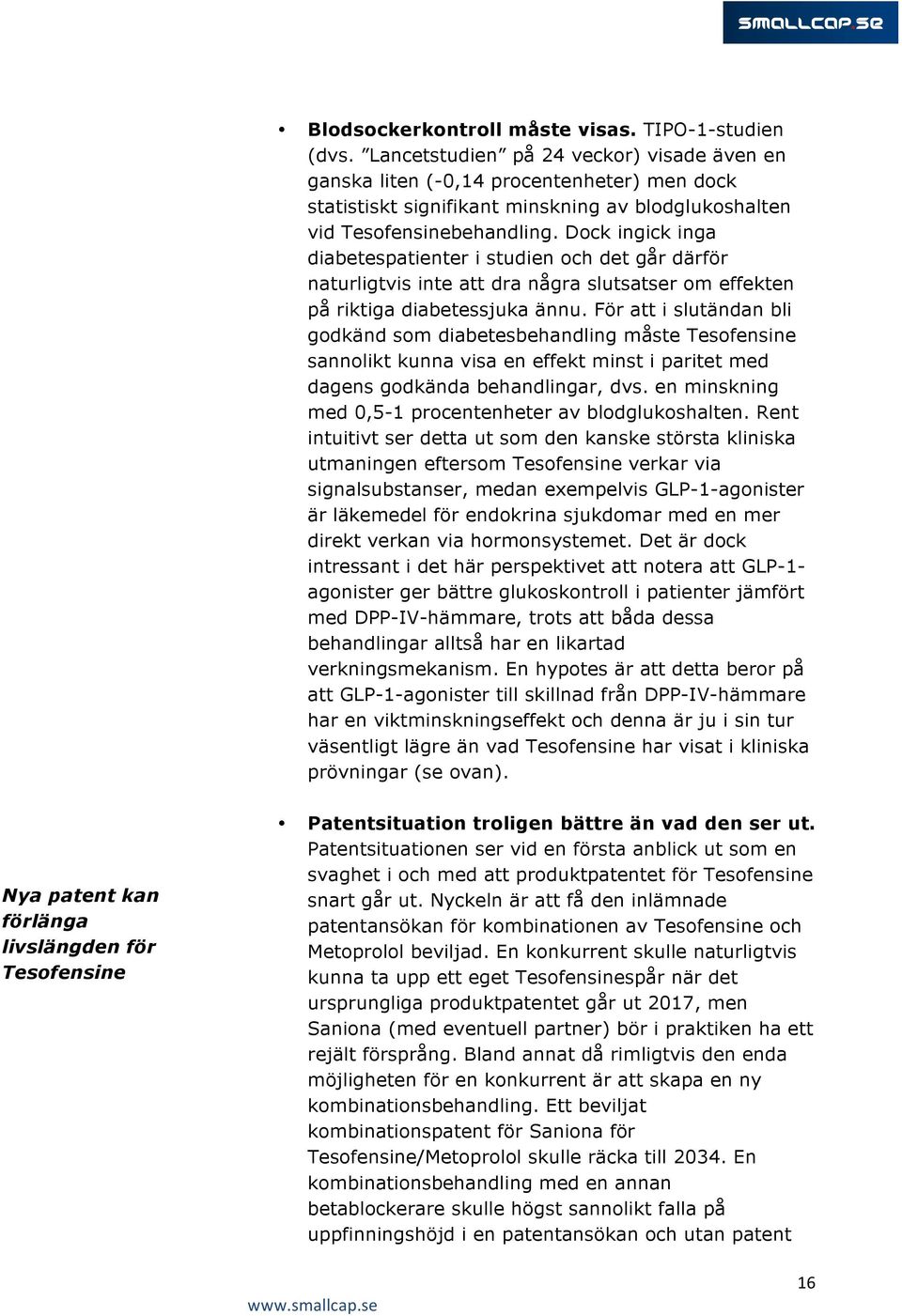 Dock ingick inga diabetespatienter i studien och det går därför naturligtvis inte att dra några slutsatser om effekten på riktiga diabetessjuka ännu.