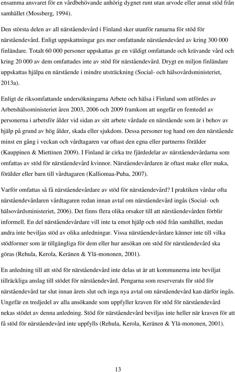 Totalt 60 000 personer uppskattas ge en väldigt omfattande och krävande vård och kring 20 000 av dem omfattades inte av stöd för närståendevård.