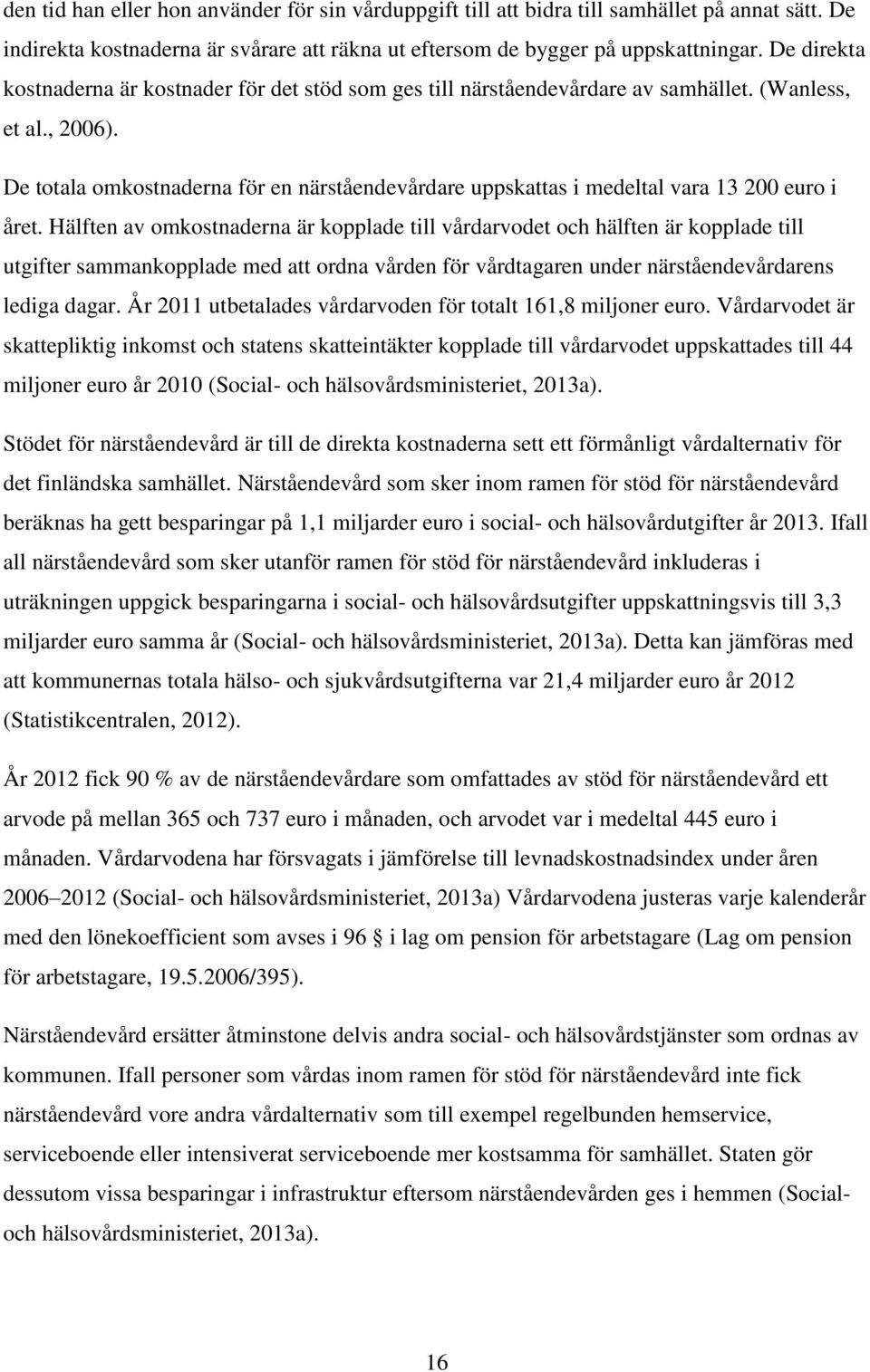 De totala omkostnaderna för en närståendevårdare uppskattas i medeltal vara 13 200 euro i året.