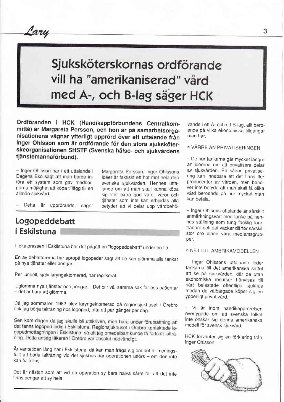 Hennes uttagarna möllighet att köpa tiltägg till en lande om att man skall kunna köpa allmän sjukvård.