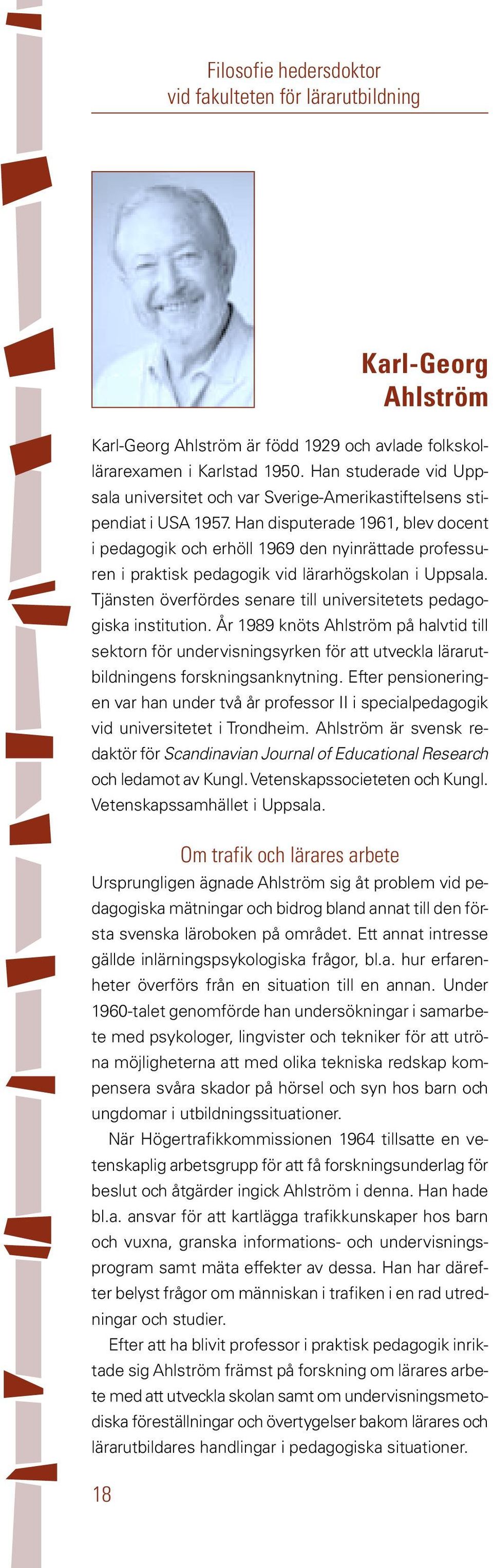 Han disputerade 1961, blev docent i pedagogik och erhöll 1969 den nyinrättade professuren i praktisk pedagogik vid lärarhögskolan i Uppsala.