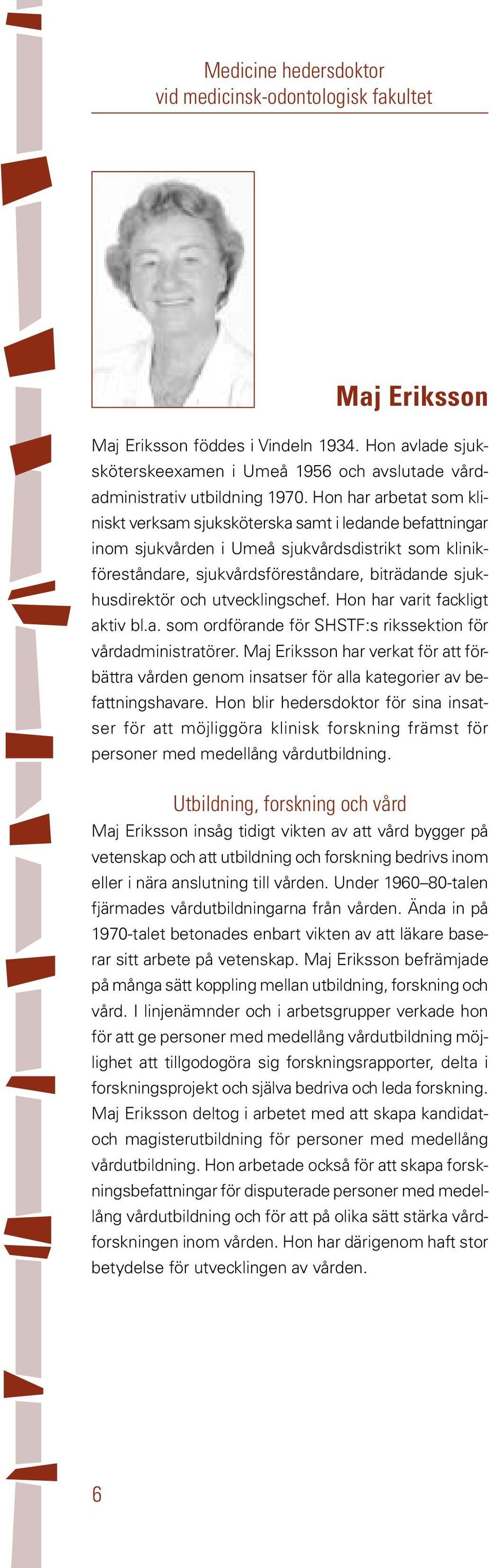 utvecklingschef. Hon har varit fackligt aktiv bl.a. som ordförande för SHSTF:s rikssektion för vårdadministratörer.