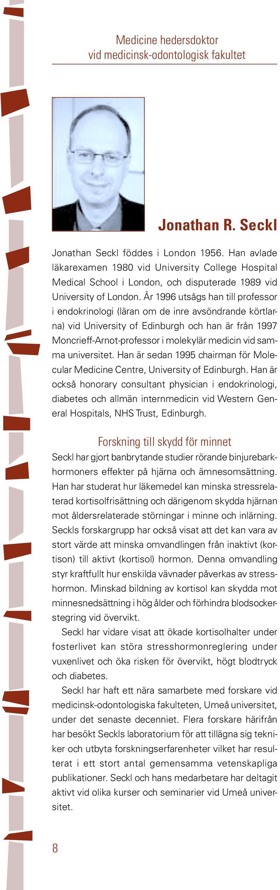 År 1996 utsågs han till professor i endokrinologi (läran om de inre avsöndrande körtlarna) vid University of Edinburgh och han är från 1997 Moncrieff-Arnot-professor i molekylär medicin vid samma