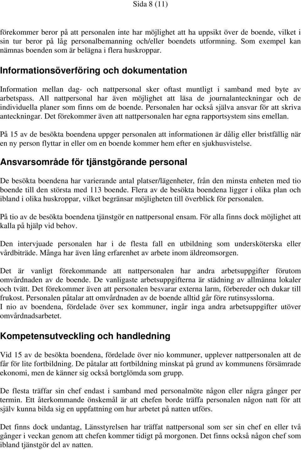 Informationsöverföring och dokumentation Information mellan dag- och nattpersonal sker oftast muntligt i samband med byte av arbetspass.