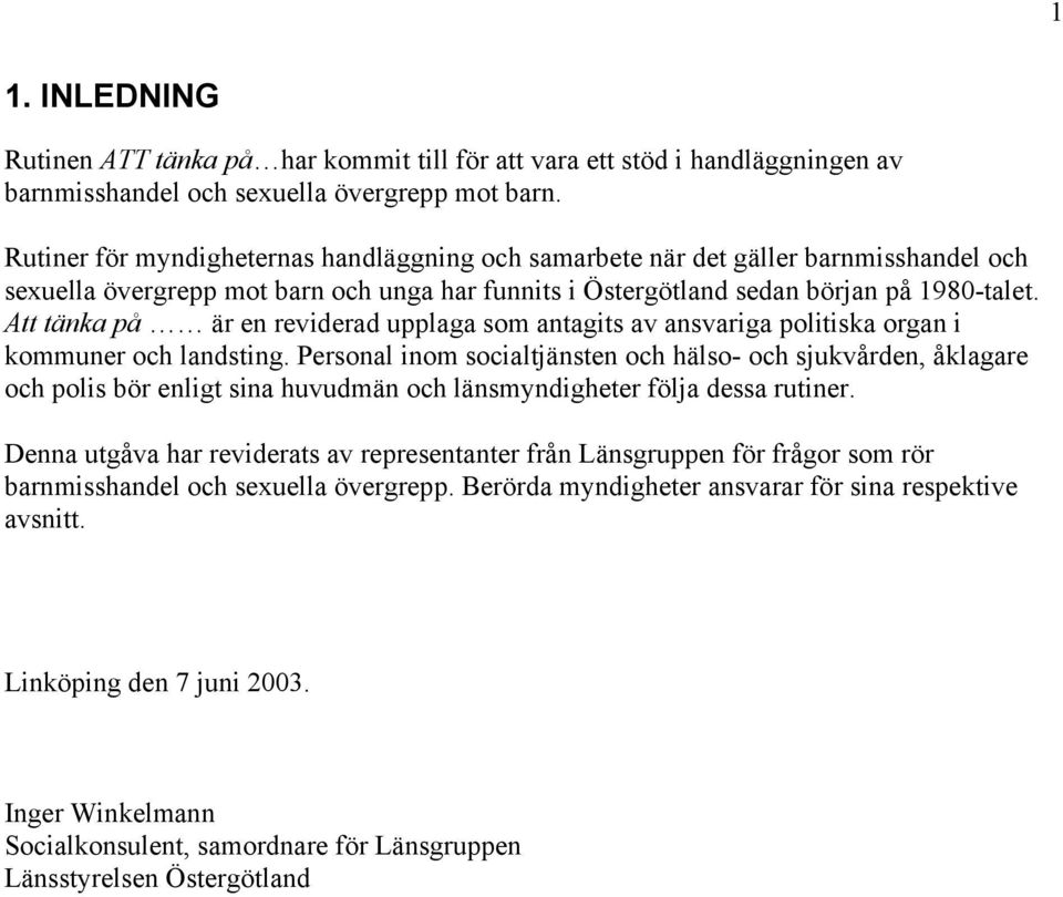 Att tänka på är en reviderad upplaga som antagits av ansvariga politiska organ i kommuner och landsting.