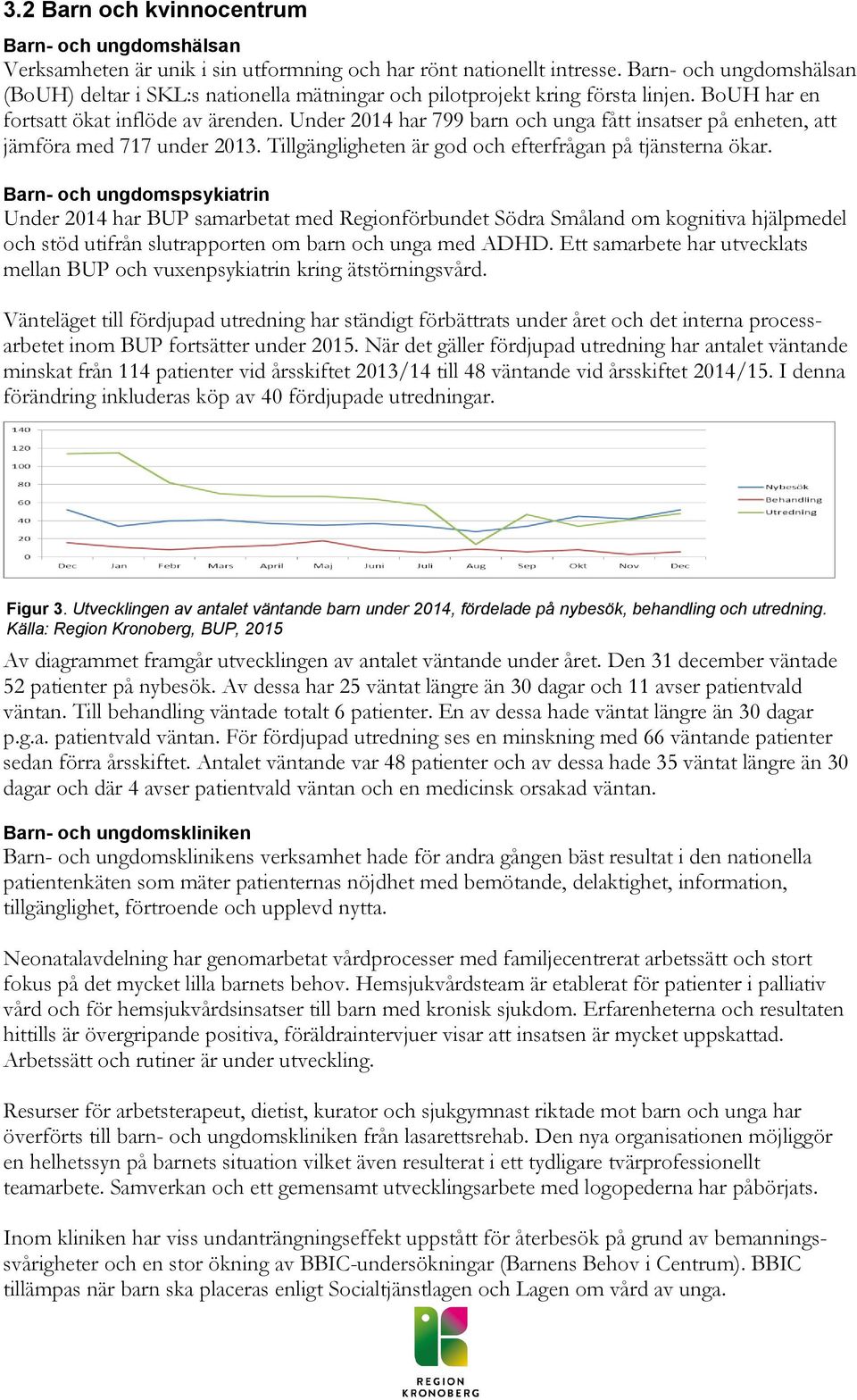 Under 2014 har 799 barn och unga fått insatser på enheten, att jämföra med 717 under 2013. Tillgängligheten är god och efterfrågan på tjänsterna ökar.