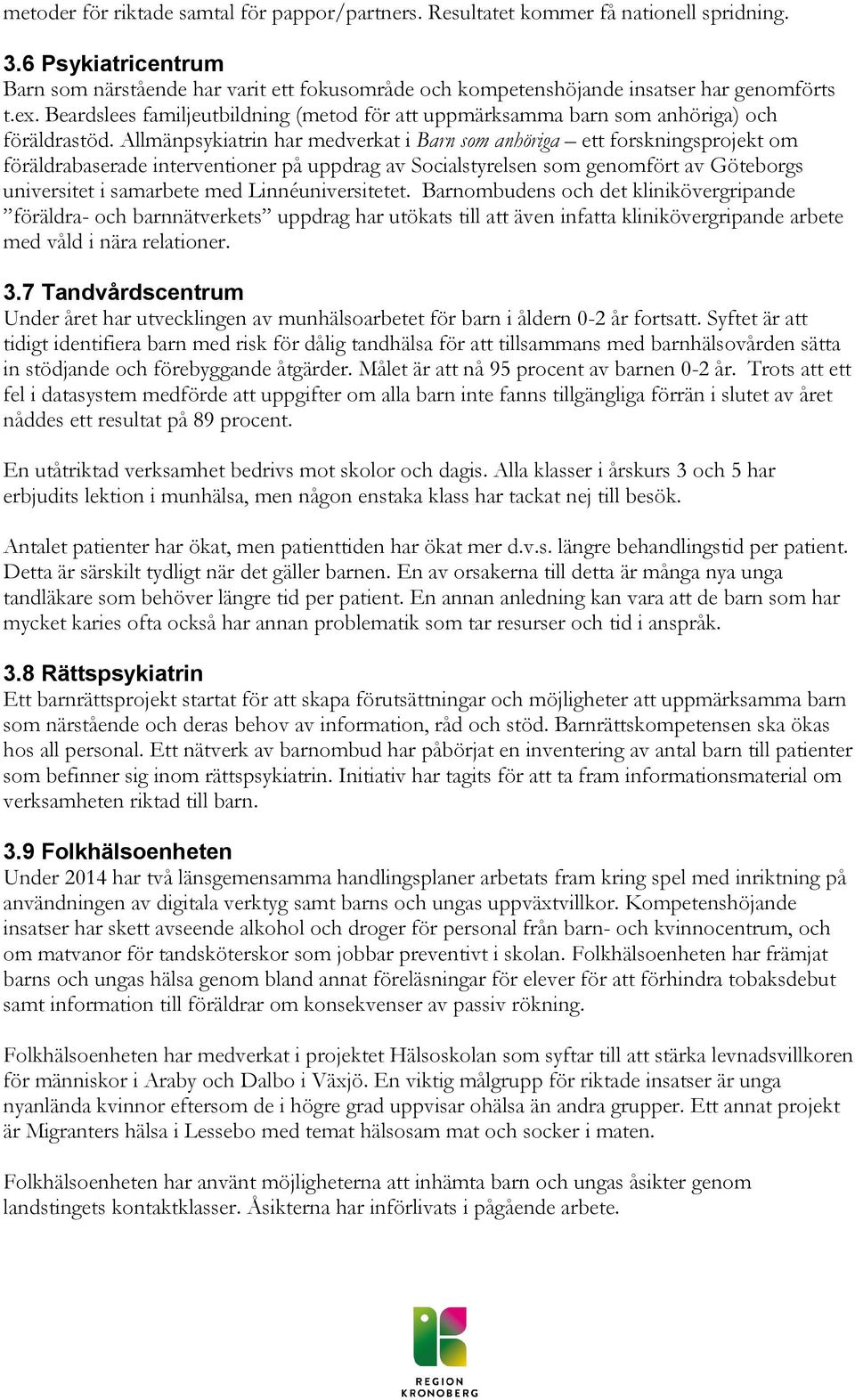 Beardslees familjeutbildning (metod för att uppmärksamma barn som anhöriga) och föräldrastöd.