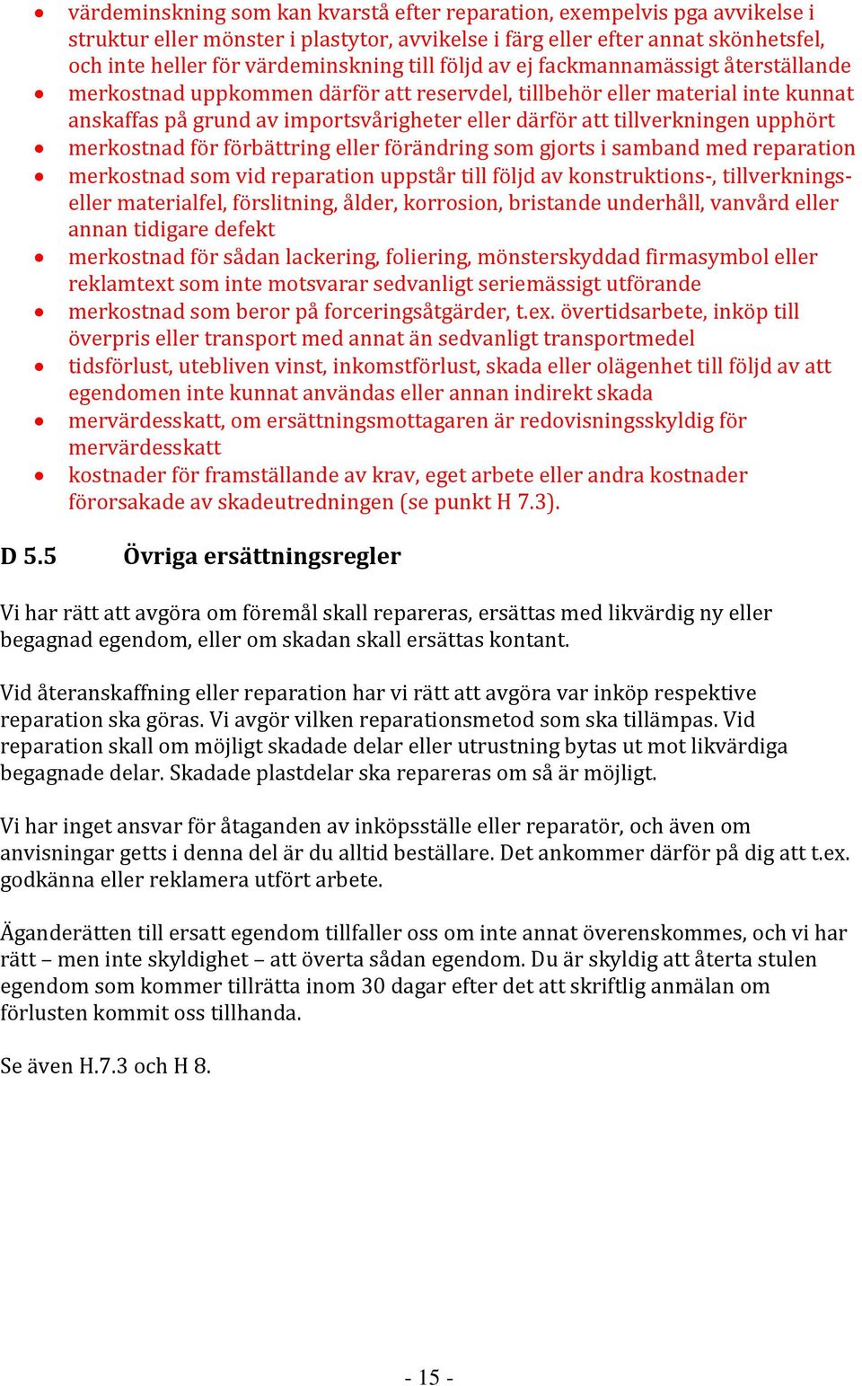 tillverkningen upphört merkostnad för förbättring eller förändring som gjorts i samband med reparation merkostnad som vid reparation uppstår till följd av konstruktions-, tillverkningseller