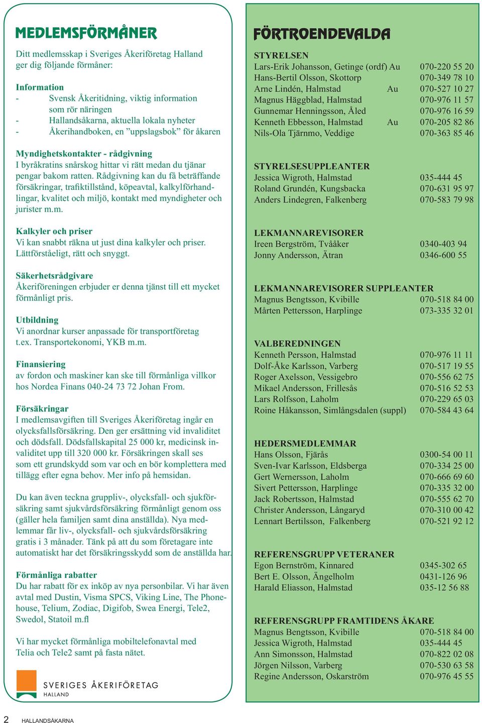 Rådgivning kan du få beträffande lingar, kvalitet och miljö, kontakt med myndigheter och jurister m.m. Kalkyler och priser Vi kan snabbt räkna ut just dina kalkyler och priser.