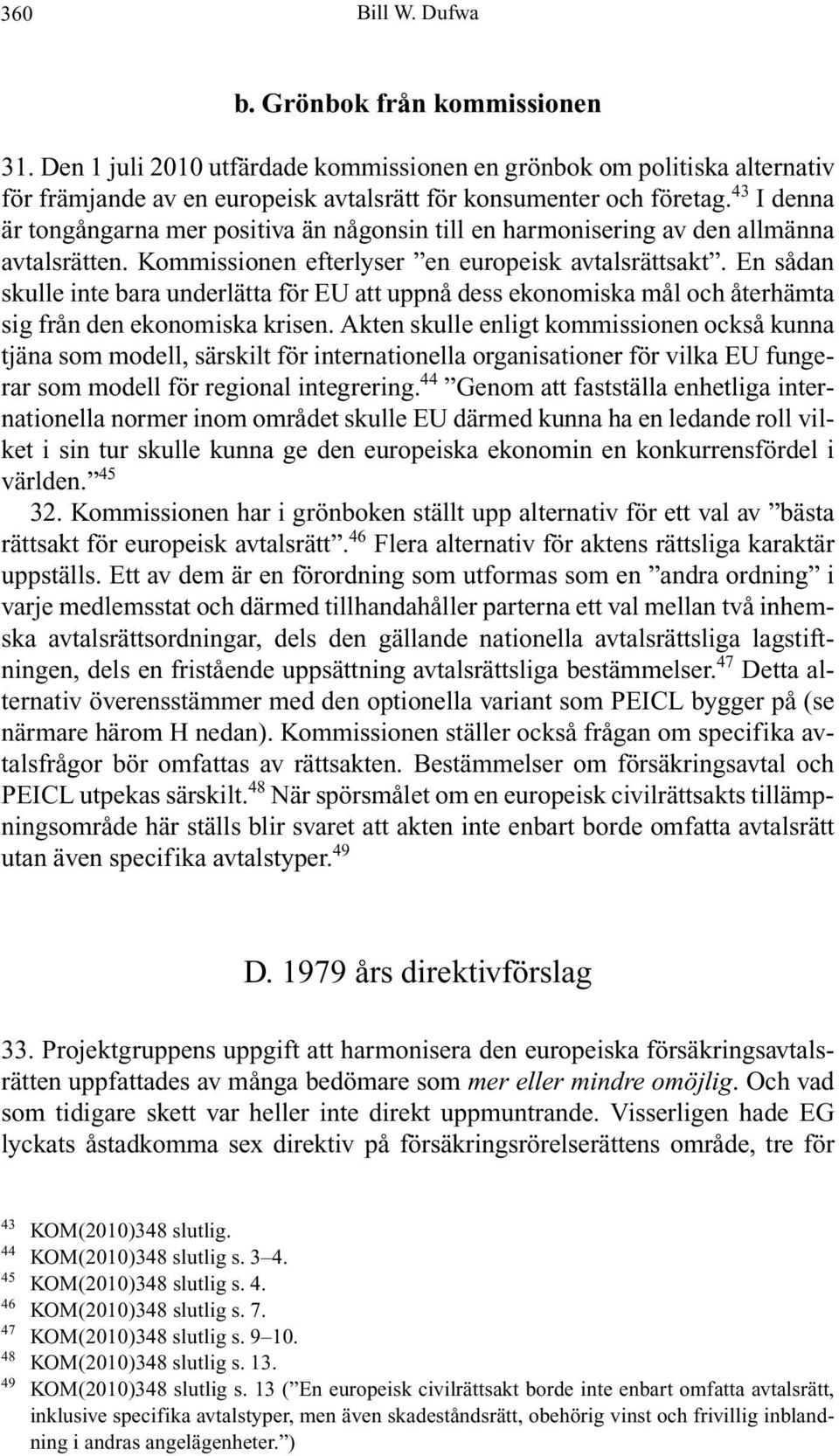 En sådan skulle inte bara underlätta för EU att uppnå dess ekonomiska mål och återhämta sig från den ekonomiska krisen.