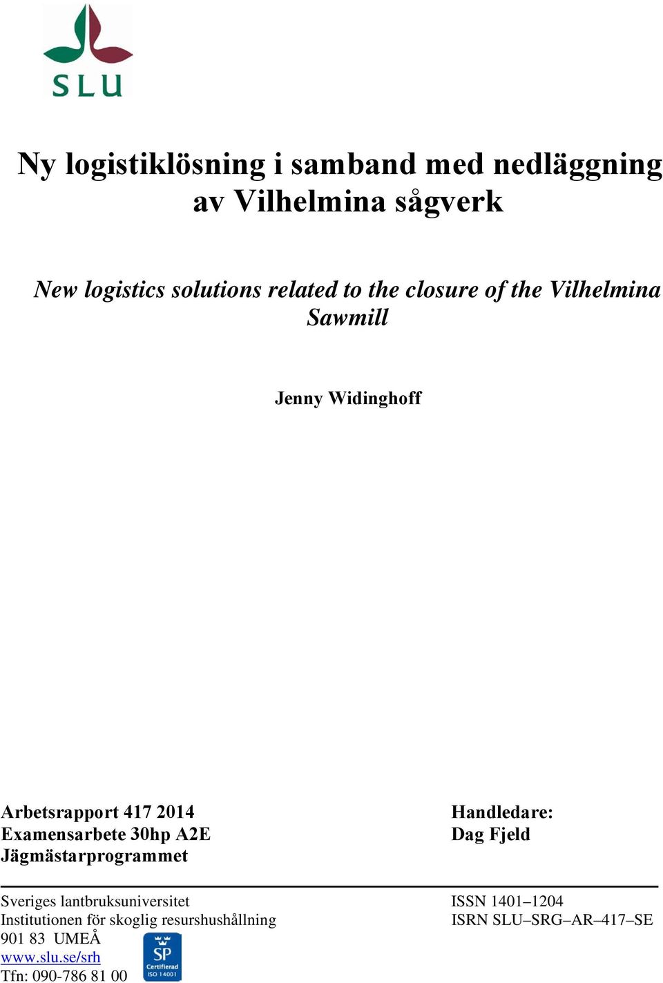 A2E Jägmästarprogrammet Handledare: Dag Fjeld Sveriges lantbruksuniversitet ISSN 1401 1204