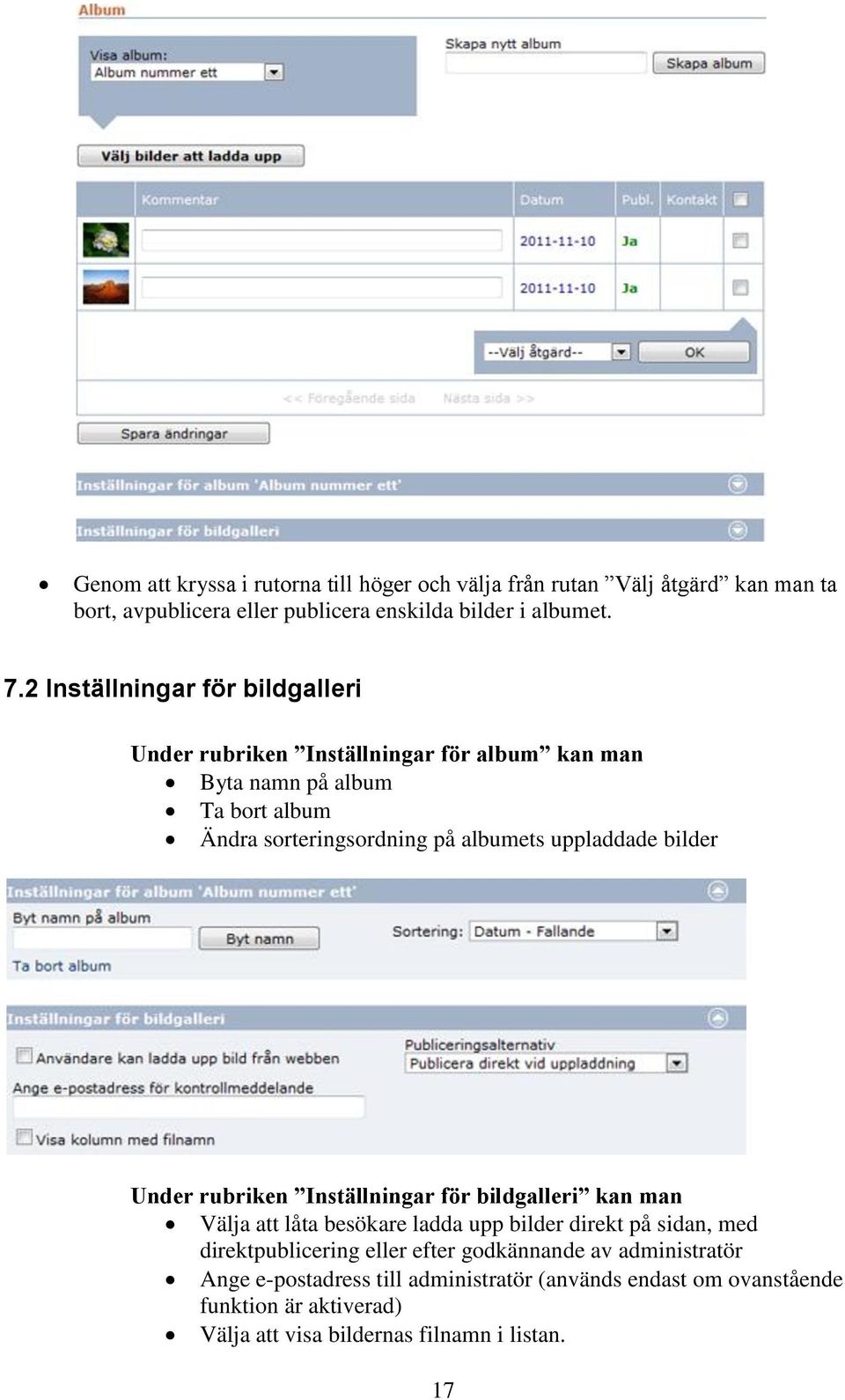 uppladdade bilder Under rubriken Inställningar för bildgalleri kan man Välja att låta besökare ladda upp bilder direkt på sidan, med direktpublicering
