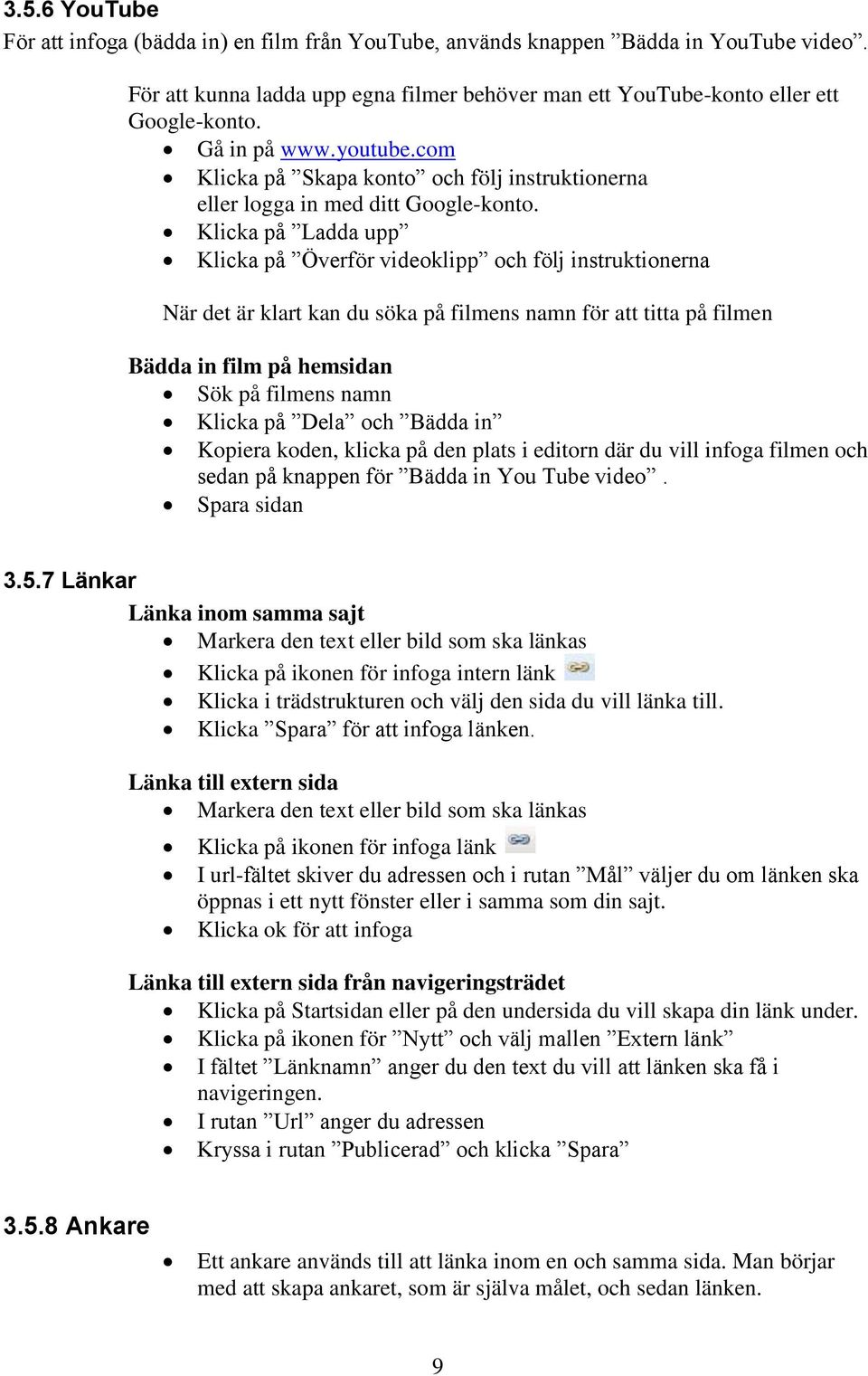 Klicka på Ladda upp Klicka på Överför videoklipp och följ instruktionerna När det är klart kan du söka på filmens namn för att titta på filmen Bädda in film på hemsidan Sök på filmens namn Klicka på