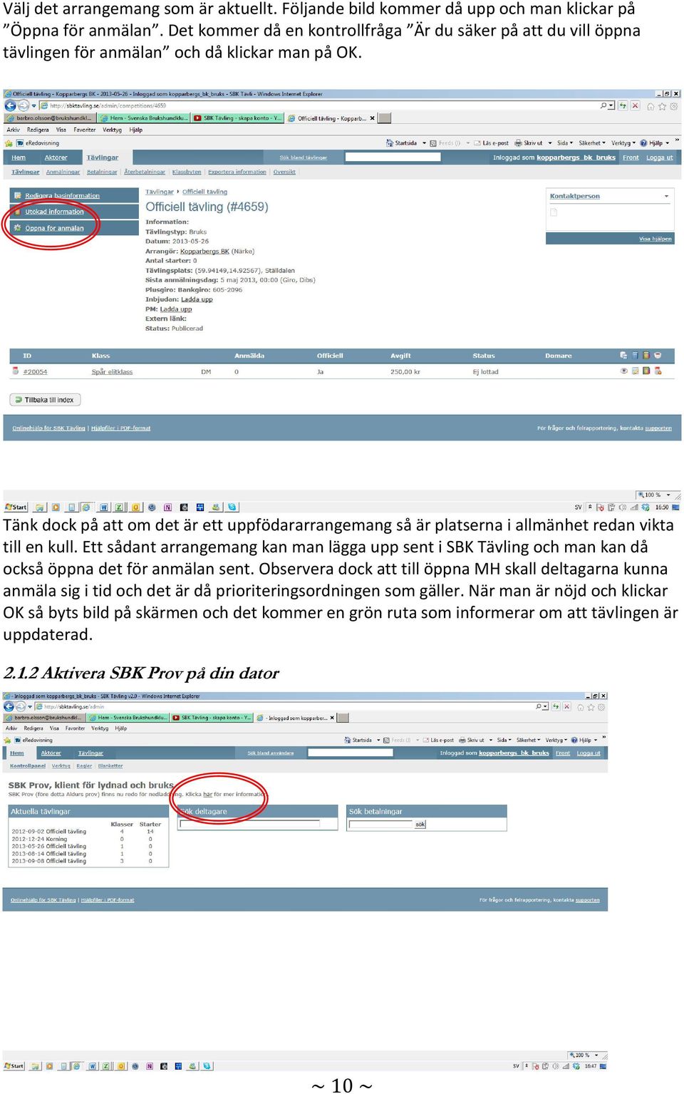 Tänk dock på att om det är ett uppfödararrangemang så är platserna i allmänhet redan vikta till en kull.