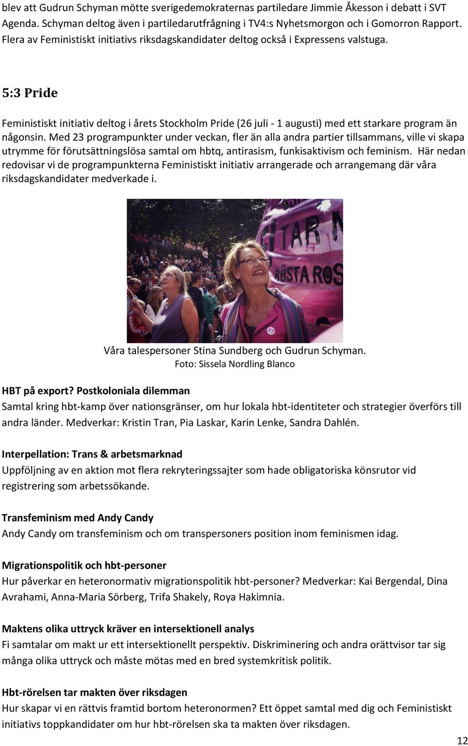 5:3 Pride Feministiskt initiativ deltog i årets Stockholm Pride (26 juli - 1 augusti) med ett starkare program än någonsin.