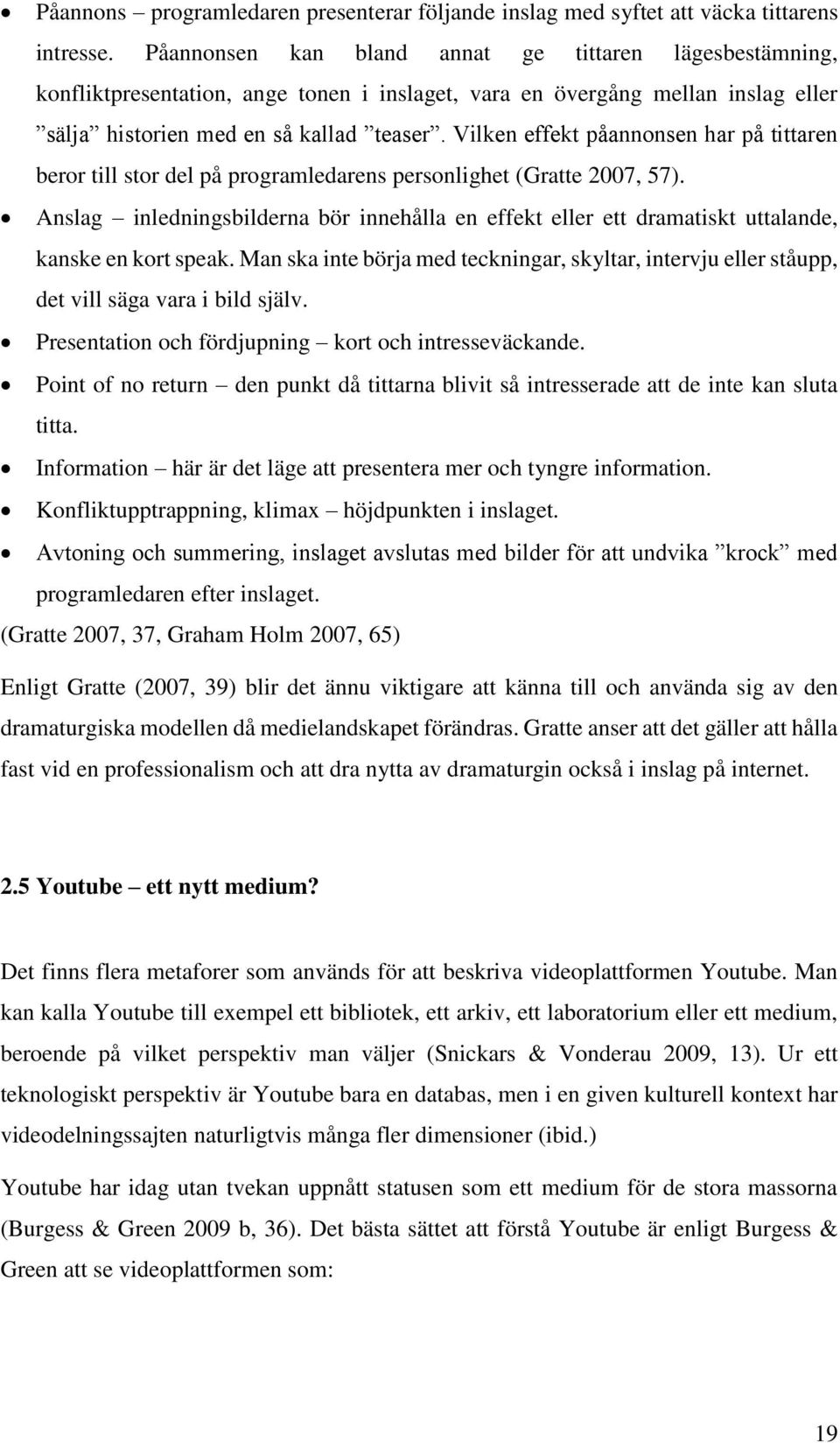 Vilken effekt påannonsen har på tittaren beror till stor del på programledarens personlighet (Gratte 2007, 57).