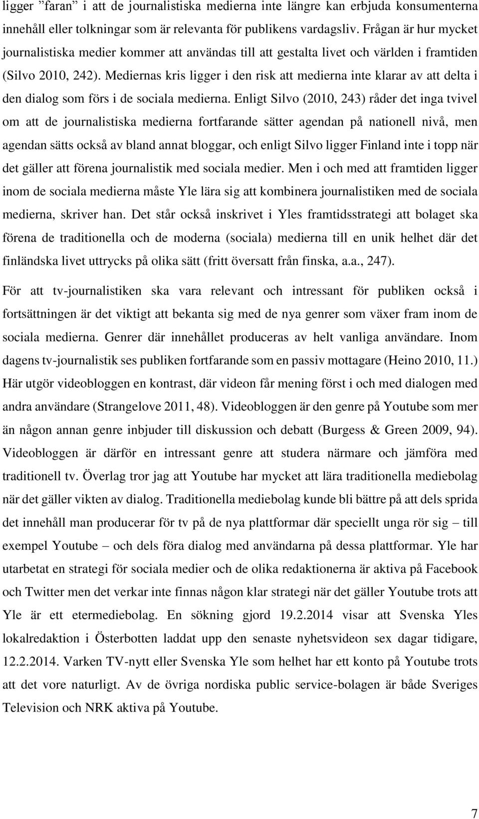 Mediernas kris ligger i den risk att medierna inte klarar av att delta i den dialog som förs i de sociala medierna.