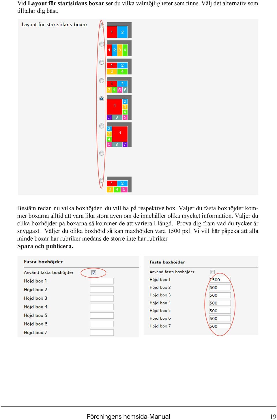 Väljer du fasta boxhöjder kommer boxarna alltid att vara lika stora även om de innehåller olika mycket information.