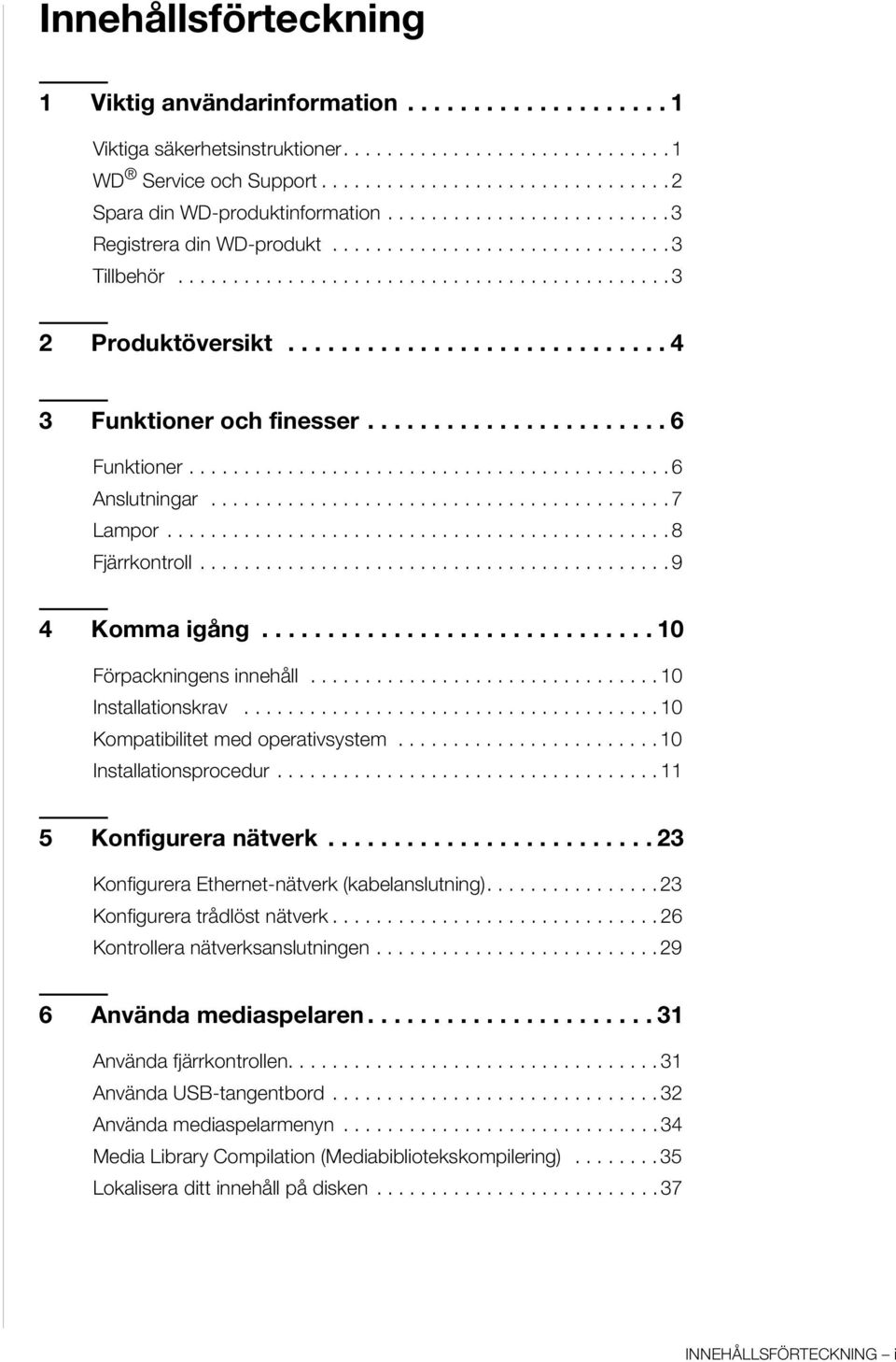 ...................... 6 Funktioner............................................ 6 Anslutningar.......................................... 7 Lampor.............................................. 8 Fjärrkontroll.