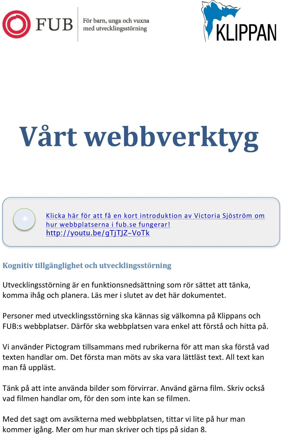 Personer med utvecklingsstörning ska kännas sig välkomna på Klippans och FUB:s webbplatser. Därför ska webbplatsen vara enkel att förstå och hitta på.