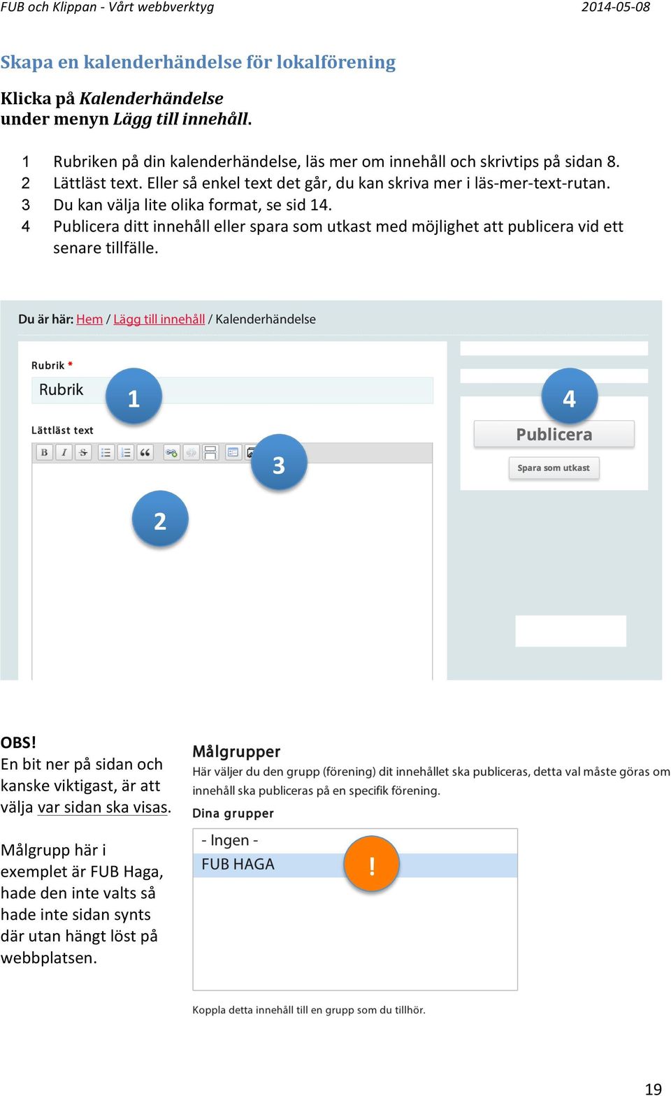 Eller så enkel text det går, du kan skriva mer i läs- mer- text- rutan. 3 Du kan välja lite olika format, se sid 14.