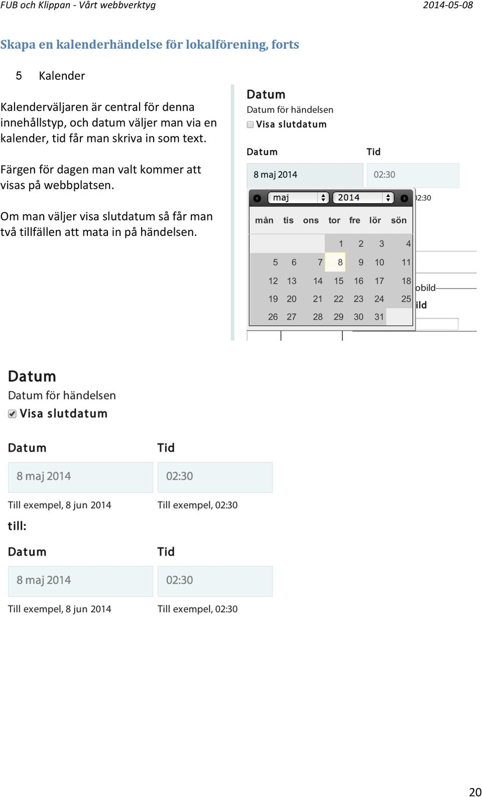 skriva in som text. Färgen för dagen man valt kommer att visas på webbplatsen.