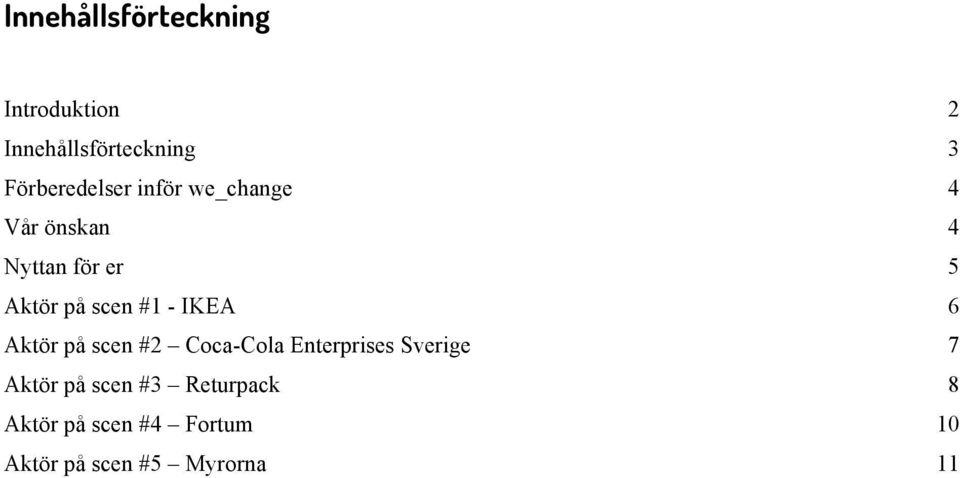 Aktör på scen #2 Coca-Cola Enterprises Sverige Aktör på scen #3