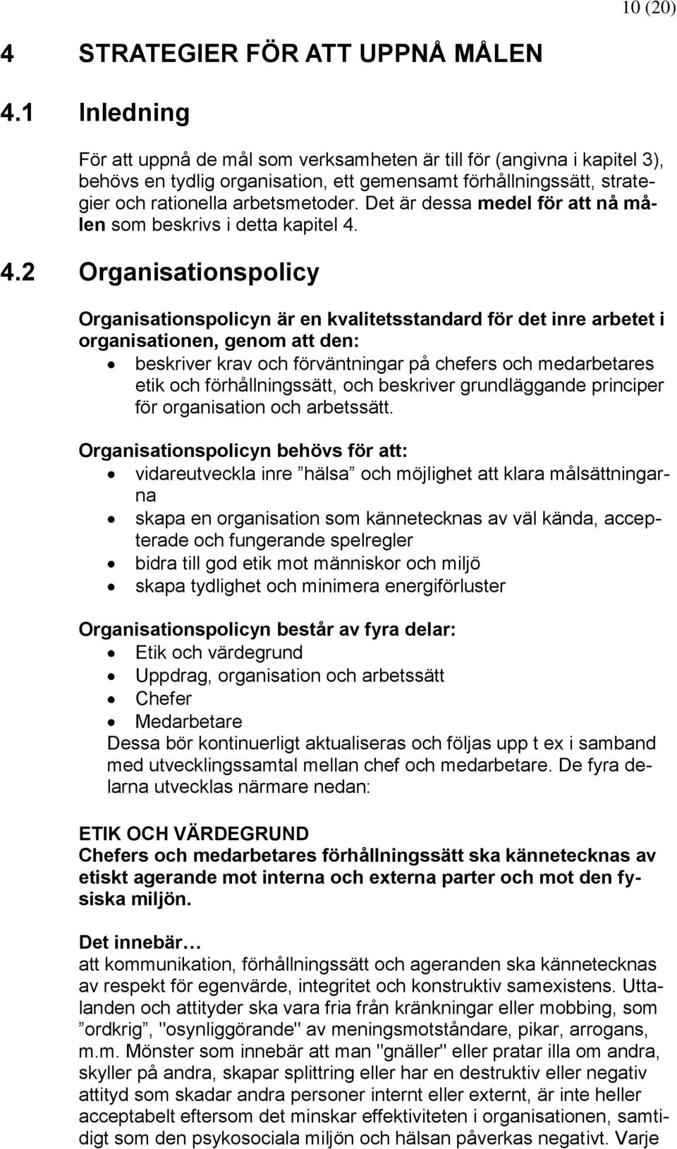 Det är dessa medel för att nå målen som beskrivs i detta kapitel 4.