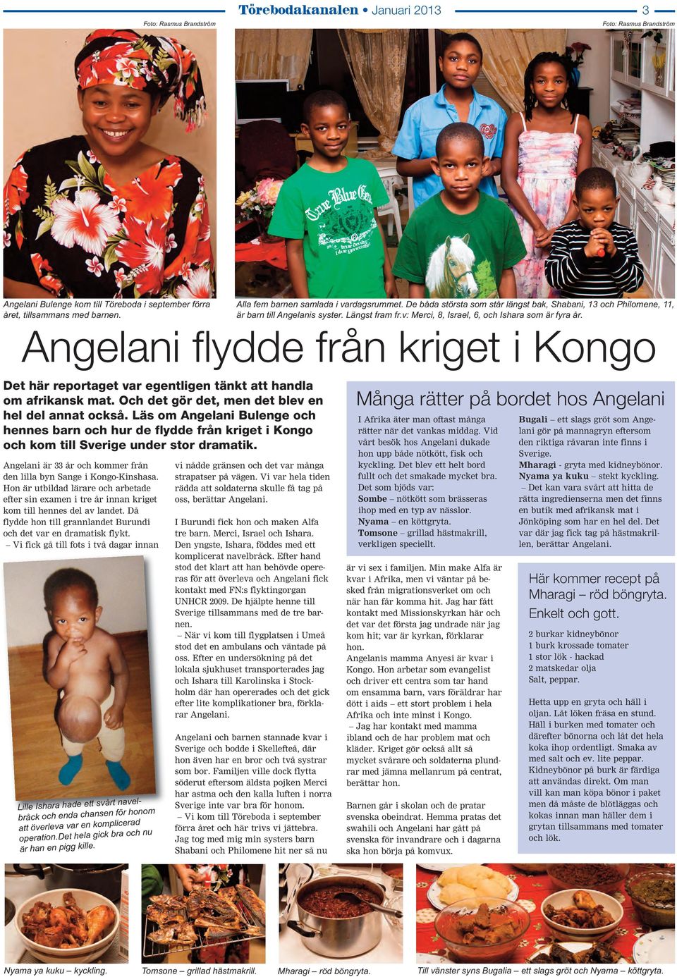 v: Merci, 8, Israel, 6, och Ishara som är fyra år. Angelani flydde från kriget i Kongo Det här reportaget var egentligen tänkt att handla om afrikansk mat.