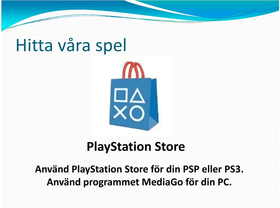 Store för din PSP eller PS3.