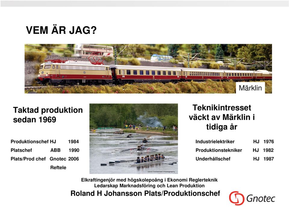 Gnotec 2006 Reftele Teknikintresset väckt av Märklin i tidiga år Industrielektriker HJ 1976