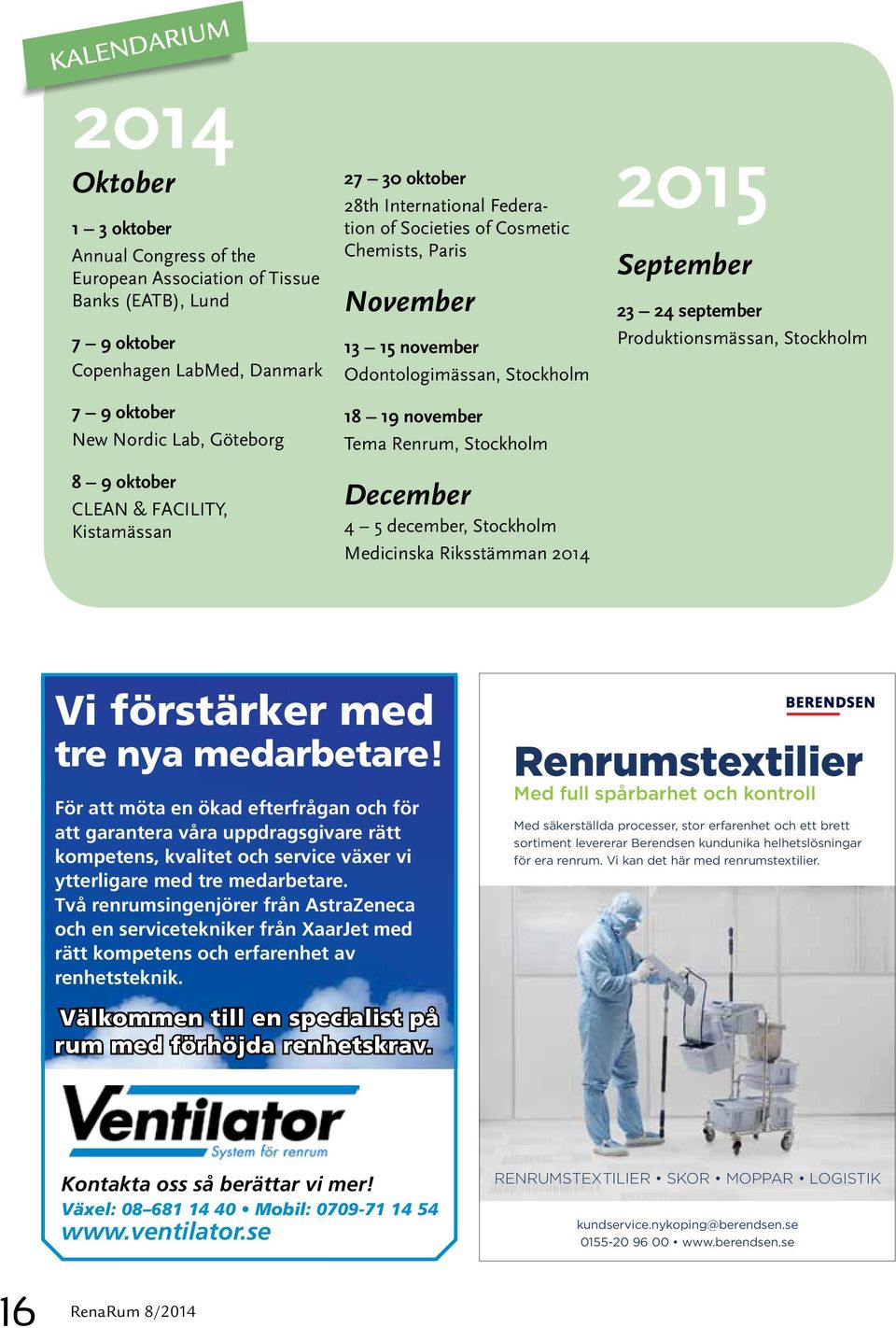 Stockholm December 4 5 december, Stockholm Medicinska Riksstämman 2014 2015 September 23 24 september Produktionsmässan, Stockholm Vi förstärker med tre nya medarbetare!