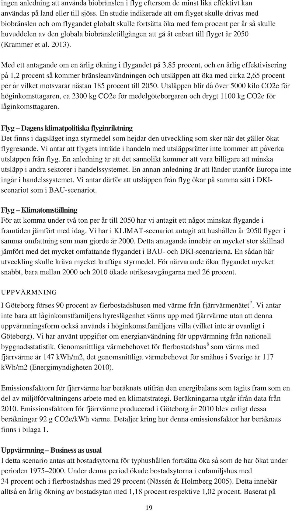 åt enbart till flyget år 2050 (Krammer et al. 2013).