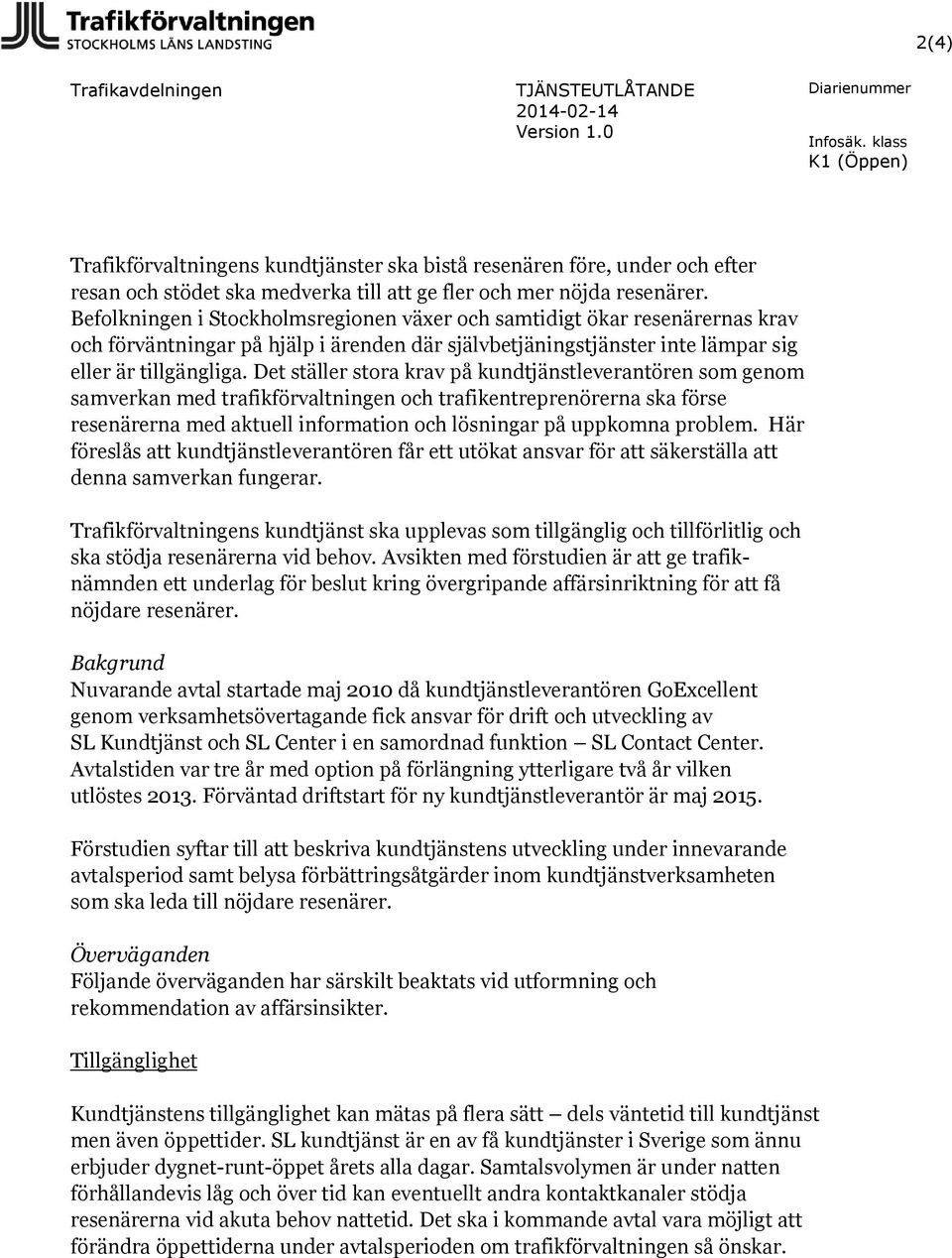 Det ställer stora krav på kundtjänstleverantören som genom samverkan med trafikförvaltningen och trafikentreprenörerna ska förse resenärerna med aktuell information och lösningar på uppkomna problem.