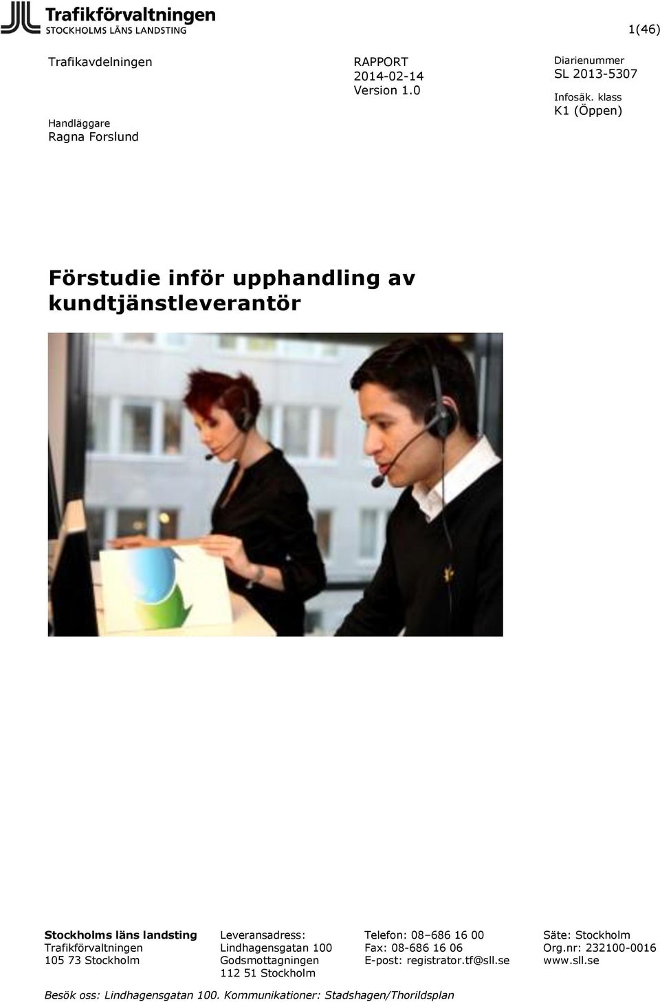112 51 Stockholm Telefon: 08 686 16 00 Fax: 08-686 16 06 E-post: registrator.tf@sll.